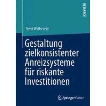Gestaltung zielkonsistenter Anreizsysteme für riskante Investitionen