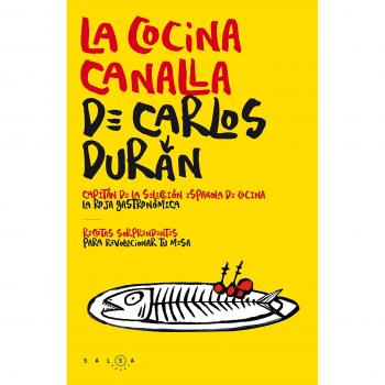 La cocina canalla de Carlos Durán: Recetas sorprendentes para revolucionar tu mesa (Tapa blanda con solapas).
