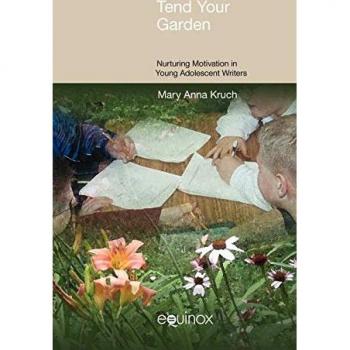 Tend Your Garden: Nuturing Motivation in Young Adolescent Writer (Frameworks for Writing)