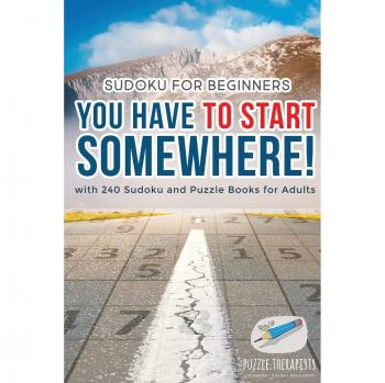 You Have to Start Somewhere! | Sudoku for Beginners | with 240 Sudoku and Puzzle Books for Adults