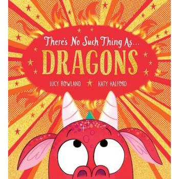 Lucy Rowland There's No Such Thing as Dragons (PB)