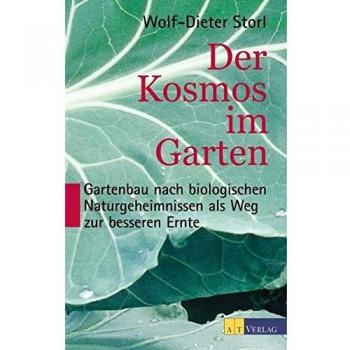Der Kosmos im Garten: Gartenbau nach biologischen Naturgeheimnissen als Weg zur besseren Ernte