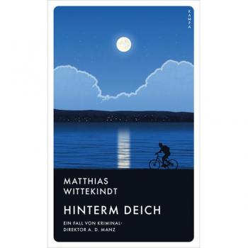 Matthias Wittekindt Hinterm Deich: Ein Fall Von Kriminaldirektor A. D. Manz (Ein Fall Von A.D. Manz)