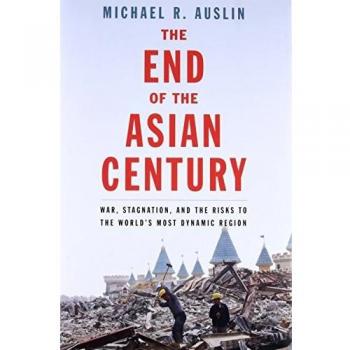 The End of the Asian Century: War, Stagnation, and the Risks to the World's...