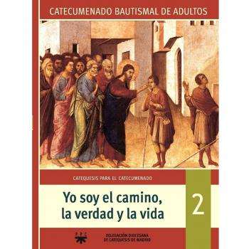 Yo soy el camino, la verdad y la vida: catecumenado bautismal de adultos 2