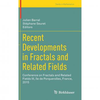 Recent Developments in Fractals and Related Fields: Conference on Fractals and Related Fields III, île de Porquerolles, France, 2015