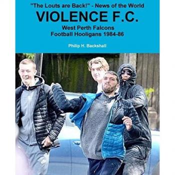 Violence F.C.: West Perth Football Hooligans 1984-86