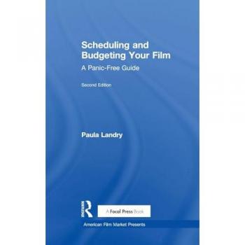 Scheduling and Budgeting Your Film: A Panic-Free Guide (American Film Market Presents)