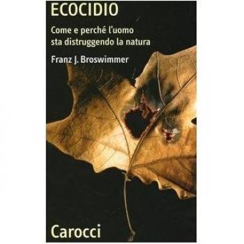 Ecocidio. Come e perché l'uomo sta distruggendo la natura