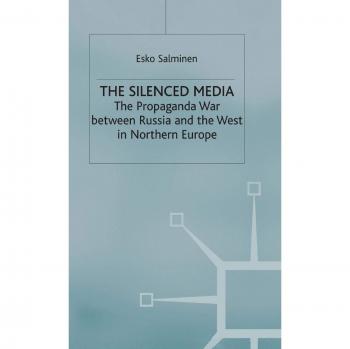 The Silenced Media: The Propaganda War between Russia and the West in Northern Europe