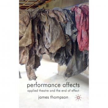 Performance Affects: Applied Theatre and the End of Effect