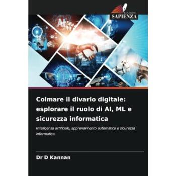 Kannan, D.: Colmare il divario digitale: esplorare il ruolo di AI, ML e sicurezza informatica