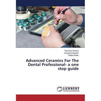 Shastry, Tejomaya: Advanced Ceramics For The Dental Professional