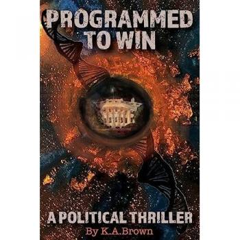 Programmed to Win: A Political Thriller