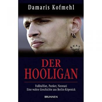 Damaris Kofmehl Der Hooligan: Fußballfan, Punker, Neonazi