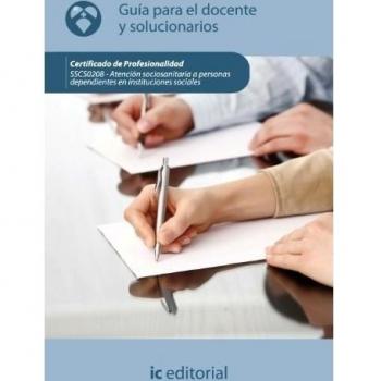 Atención sociosanitaria a personas dependientes en instituciones sociales. Guía para el docente y solucionarios