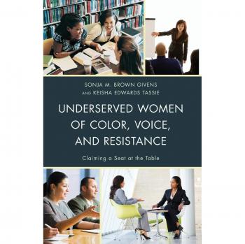 Underserved Women of Color, Voice, and Resistance: Claiming a Seat at the Table