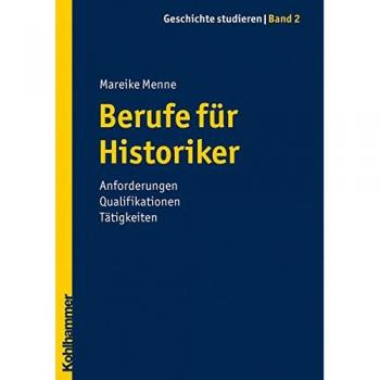 Berufe für Historiker: Anforderungen Qualifikationen Tätigkeiten