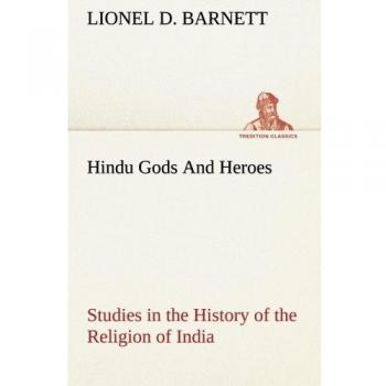 Hindu Gods And Heroes Studies in the History of the Religion of India (TREDITION CLASSICS)