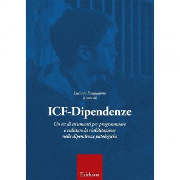 ICF DIPENDENZE. UN SET DI STRUMENTI PER PROGRAMMARE E VALUTARE LA RIAB PASQUALOT