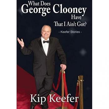 Keefer, Kip: What Does George Clooney Have That I Ain't Got?