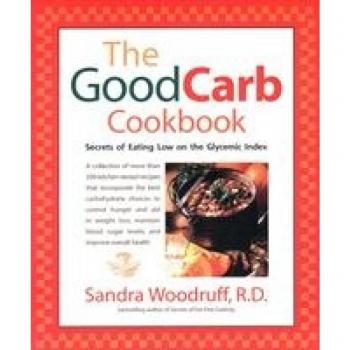 Woodruff, Sandra: The Good Carb Cookbook: Secrets of Eating Low on the Glycemic Index