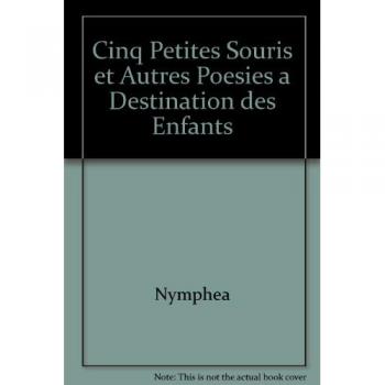 CINQ PETITES SOURIS ET AUTRES POESIES A DESTINATION DES ENFANTS
