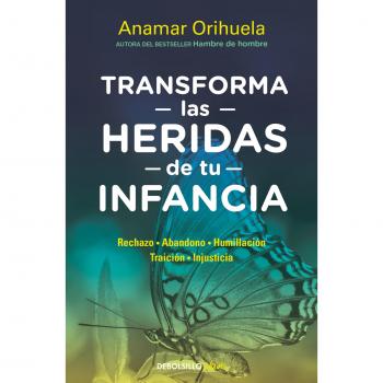 Transforma las heridas de tu infancia.