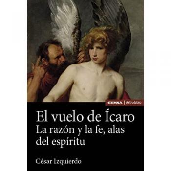 El vuelo de ícaro: La razón y la fe, alas del espíritu (Tapa blanda).