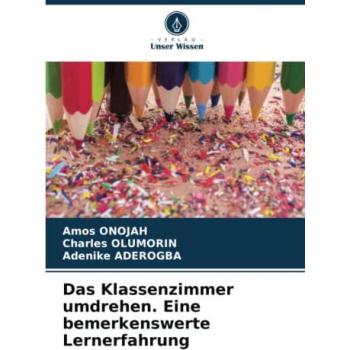 Onojah, Amos: Das Klassenzimmer umdrehen. Eine bemerkenswerte Lernerfahrung