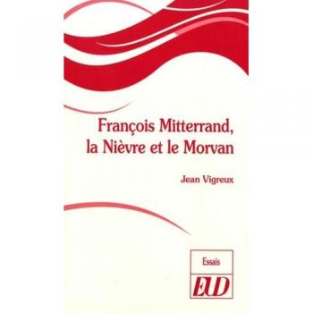 François mitterand, la niévre et le morvan