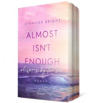 Jennifer Bright Almost Isn'T Enough. Whispers By The Sea: Roman   Dramatische New Adult Mit Farbschnitt In Der Ersten Auflage