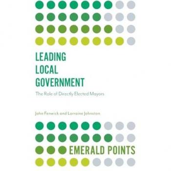Leading Local Government: The Role of Directly Elected Mayors (Emerald Points)