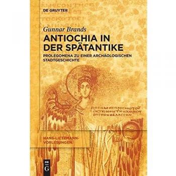 Antiochia in der Spätantike: Prolegomena zu einer archäologischen Stadtgeschichte