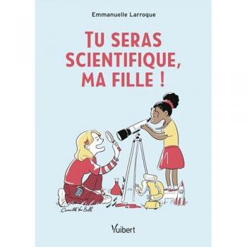 Tu seras scientifique, ma fille !: Le livre pour réconcilier les filles et les sciences