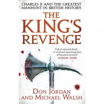 Michael Walsh The King'S Revenge: Charles Ii And The Greatest Manhunt In British History