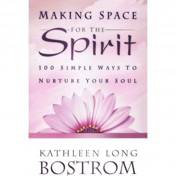 Making Space for the Spirit: 100 Simple Ways to Nurture Your Soul
