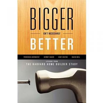 Bigger Isn't Necessarily Better: Lessons from the Harvard Home Builder Study