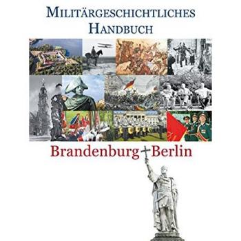 Militärgeschichtliches Handbuch Brandenburg-Berlin
