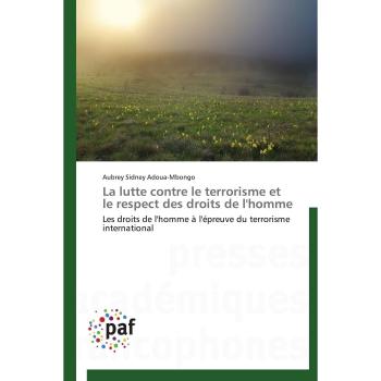 La lutte contre le terrorisme et le respect des droits de l'homme: Les droits de l'homme à l'épreuve du terrorisme international (Omn.Pres.Franc.)