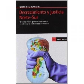 Decrecimiento y justicia norte-sur: O cómo evitar que el norte global condene a la humanidad al colapso (Tapa blanda).