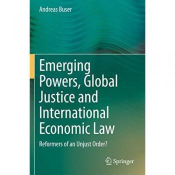Emerging Powers Global Justice and International Economic Law