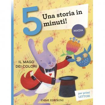 Il mago dei colori. Una storia in 5 minuti! Ediz. a colori