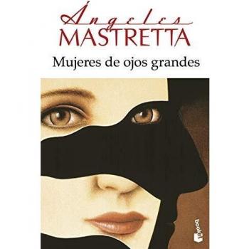 Angeles Mastretta Mujeres De Ojos Grandes (Novela Y Relatos)