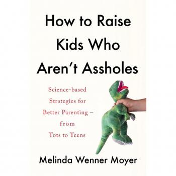 How to Raise Kids Who Aren't Assholes