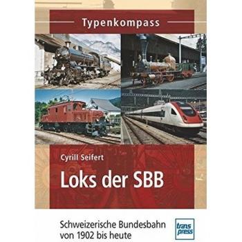 Loks der SBB: Schweizerische Bundesbahn von 1902 bis heute (Typenkompass)