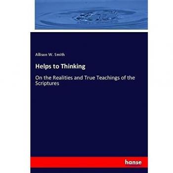 Helps to Thinking: On the Realities and True Teachings of the Scriptures