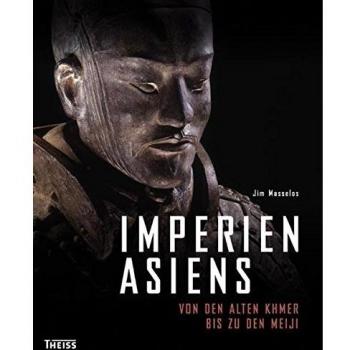Imperien Asiens: Von den alten Khmer zu den Meiji: Von den alten Khmer bis zu den Meiji