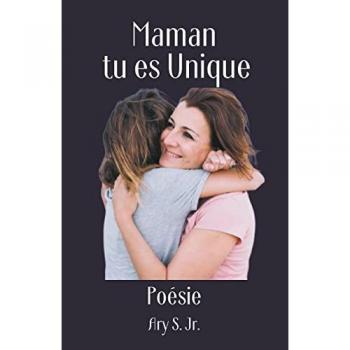S., Ary Jr.: Maman, tu es Unique Poésie