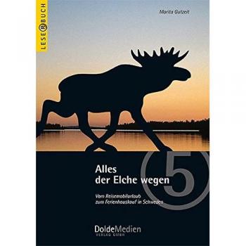 Marita Gutzeit Alles Der Elche Wegen: Vom Reisemobilurlaub Zum Ferienhauskauf In Schweden